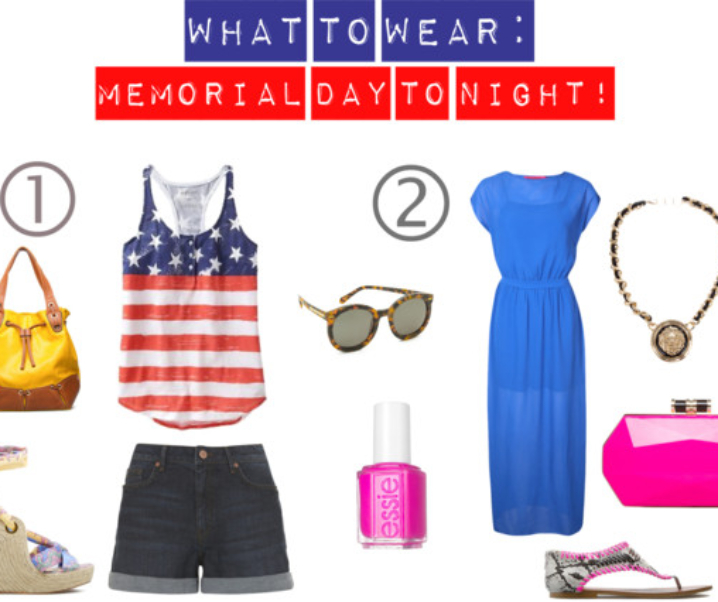 What To Wear: Memorial Day To Night!!