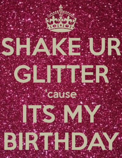 IT’S MY BIRTHDAY!!!!!