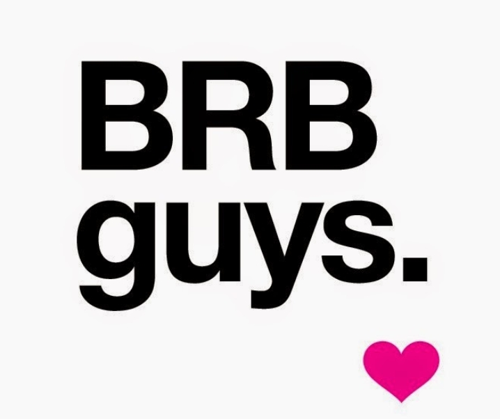 Be Right Back!